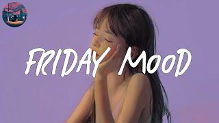 Friday Mood  chill music mix (relaxing playlist)