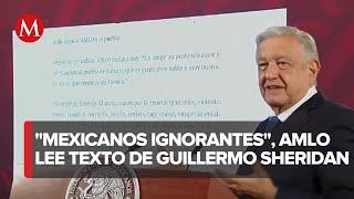 "Eso sí calienta" AMLO lee un texto de Guillermo Sheridan sobre los "mexicanos ignorantes"