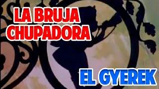 LA BOLA DE CRISTAL Y BRUJA QUE CHUPA  || EL GYEREK