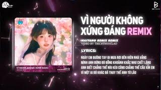 Vì Người Không Xứng Đáng Remix (Bản Hot TikTok) - Hưng Hoàng x HaiYang Remix | Để Sáng Nay Biết Rằng