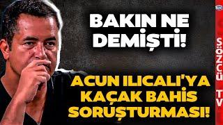 Sabah Paylaşım Yaptı Ama... Acun Ilıcalı'ya Kaçak Bahis Soruşturması!