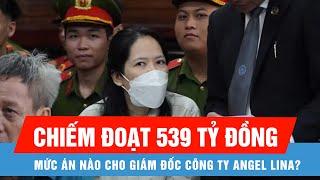 Giám đốc Công ty Angel Lina lãnh án chung thân, bồi thường hàng trăm tỷ đồng