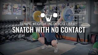 Snatch with no Contact | Olympic Weightlifting Exercise Library