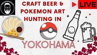 YOKOHAMA Japan stream! Irl Pokemon art hunting, Chinatown eating and local Craft Beer Drinking!