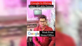 Google Is Hiring. Salary:40 Lakhs/Annum (Free Laptop+Wifi+Insurance)  Google - Work From Home/Office