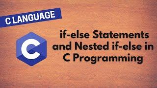 10. Mastering if-else Statements and Nested if-else in C Programming