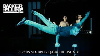 Elline, Backeer | Circus Sea Breeze Baku @ Afro House Mix 2024