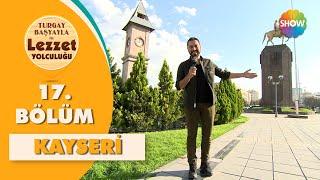 Turgay Başyayla ile Lezzet Yolculuğu 17. Bölüm | Kayseri