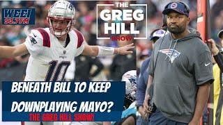 Beneath Bill to Insinuate Downplaying Mayo's coaching? Will Maye Be Wasted? ||The Greg Hill Show!