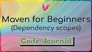 07 - Maven Dependency Scopes | Maven for Beginners | Code Journal