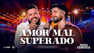 Netto e Henrique - Amor Mal Superado | DVD Nossa Essência