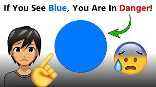 If you see Blue, you are in Danger! 