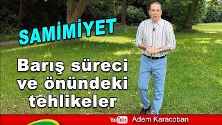 Barış süreci ve önündeki tehlikeler - Samimiyet - Adem Karacoban