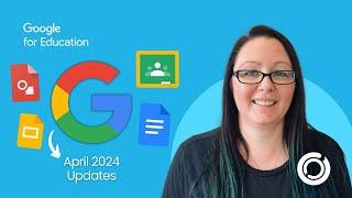 Explore What's New in Google for Education | April 2024 Updates