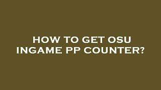 How to get osu ingame pp counter?