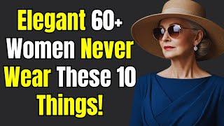 Elegant Women Over 60 NEVER Wear These 10 Things (And Here's Why...|Psychology Amazing Facts