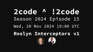 2code ^ !2code [S2024E15] Roslyn Interceptors v1