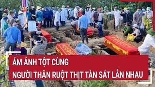 Ám ảnh tột cùng: Người thân ruột thịt tàn sát lẫn nhau