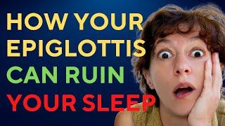 How Your Epiglottis Can Ruin Your Sleep