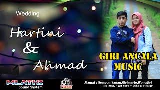 LIVE GIRI ANCALA MUSIC || WEDDING HARTINI & AHMAD || MLATHI AUDIO || PASS PRODUCTION ||