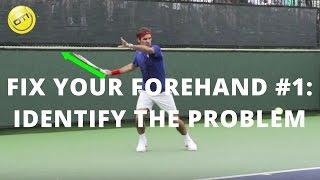 How To Fix Your Forehand: Step 1 - Identify The Problem