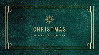 Christmas Miracle Sunday | Dec. 8th, 2024