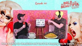 Have a Smile for Breakfast and You’ll Be Pooping Joy by Lunch  | Bald & Beautiful w/ Trixie & Katya