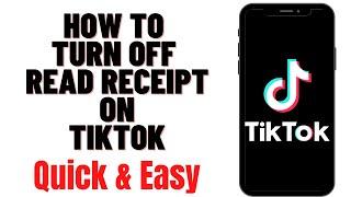 HOW TO TURN OFF READ RECEIPT ON TIKTOK