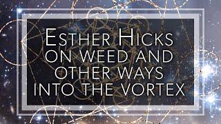 Esther Hicks on weed and other ways into the vortex