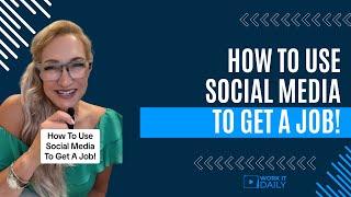 HOW TO USE SOCIAL MEDIA TO GET A JOB 