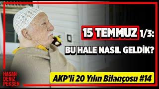 15 TEMMUZ 1/3: Bu Hale Nasıl Geldik? Fetullah Gülen'in Önü Nasıl Açıldı?AKP'li 20 Yılın Bilançosu 14