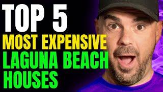 TOP 5 MOST EXPENSIVE HOUSES LAGUNA BEACH | Living In Laguna Beach