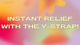 Instant Relief with the Y-Strap!