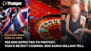 Thailand News: 150,000 expected to protest, Thai's reject casinos, Koh Samui William Tell