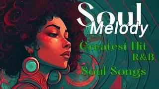 Greatest Hits R&B Soul Songs ~ Soul Songs Playlist 2023 ~ Soul Melody