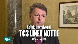 Matteo Renzi intervista a TG3 Linea Notte | 10/03/2025