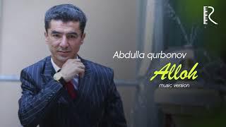 Abdulla Qurbonov - Alloh | Абдулла Курбонов - Аллох (music version)