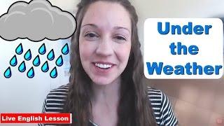 Are you *Under the Weather*? [English Idiom Practice]