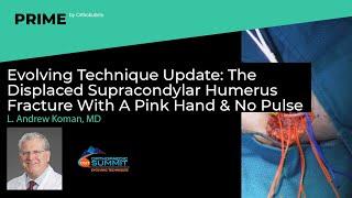 The Displaced Supracondylar Humerus Fracture With A Pink Hand & No Pulse - L. Andrew Koman, MD