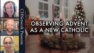 Observing Advent as a New Catholic - CHNetwork Presents, Episode 33