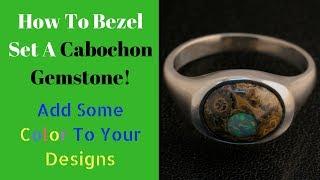How to Bezel Set A Cabochon Gemstone - Start to Finish - (2018)