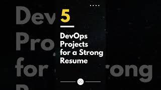 5 DevOps Projects for a strong resume