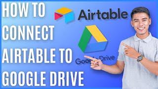 How to Connect Airtable to Google Drive [Quick Guide]