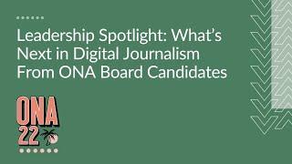 Leadership Spotlight What’s Next in Digital Journalism From ONA Board Candidates