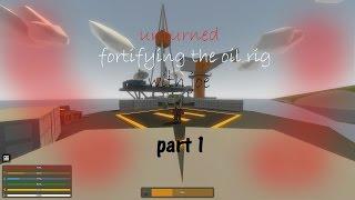 Unturned/ fortifying the oil rig, part 1