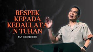 Respek kepada kedaulatan Tuhan - Ps. Yoanes Kristianus