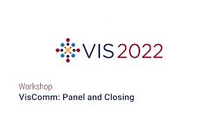 IEEE Vis 2022 - VisComm Panel and Closing