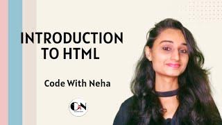 Introduction to HTML || HTML TUTORIAL SERIES || Code With Neha