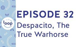 Episode 32 - Warhorses (Despacito, The True Warhorse)