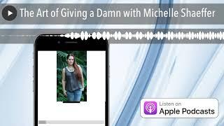 The Art of Giving a Damn with Michelle Shaeffer